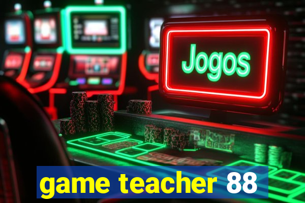 game teacher 88